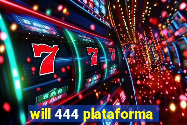 will 444 plataforma